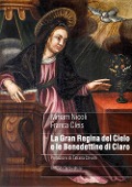 La gran regina del cielo e le Benedettine di Claro. Genealogia femminile di un sacro monte in area alpina nel manoscritto di suor Ippolita Orelli (1697) - Miriam Nicoli, Franca Cleis