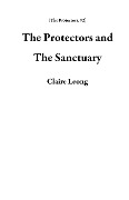 Cover-Bild zum Titel 'The Protectors and The Sanctuary' von 'Claire Leong'