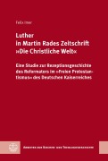 Cover-Bild zum Titel 'Luther in Martin Rades Zeitschrift 'Die Christliche Welt'' von 'Felix Imer'