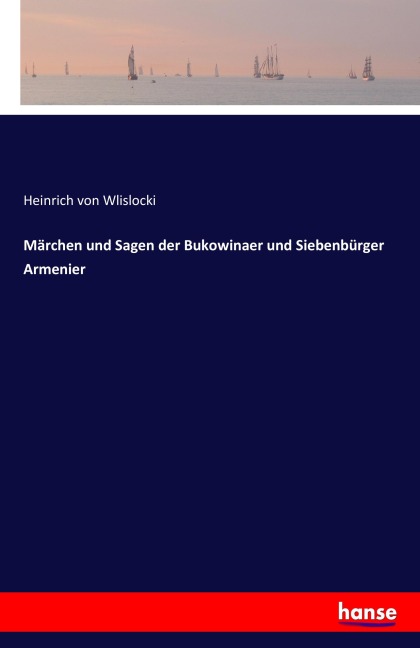 Märchen und Sagen der Bukowinaer und Siebenbürger Armenier - Heinrich Von Wlislocki