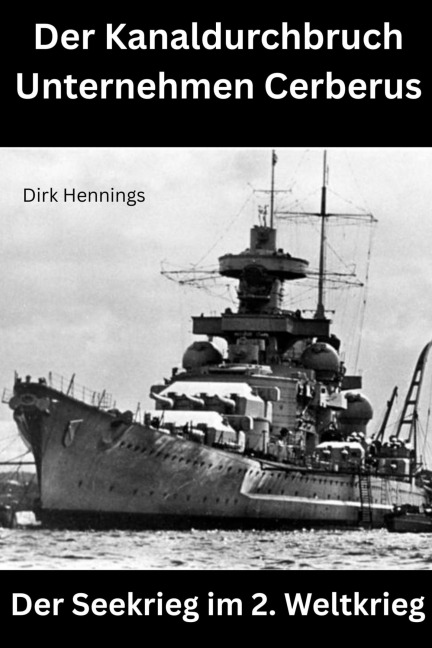 Der Seekrieg im 2. Weltkrieg  CERBERUS - Dirk Hennings