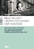 Billy Wilder - Hinter der Maske der Komödie - Michaela Naumann