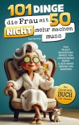 Cover-Bild zum Titel '101 Dinge, die du mit 50 endlich nicht mehr machen musst' von 'Leon Hartwig'
