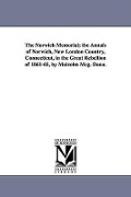 Cover-Bild zum Titel 'The Norwich Memorial; the Annals of Norwich, New London Country, Connecticut, in the Great Rebellion of 1861-65, by Malcolm Mcg. Dana.' von 'Malcolm McGregor Dana'