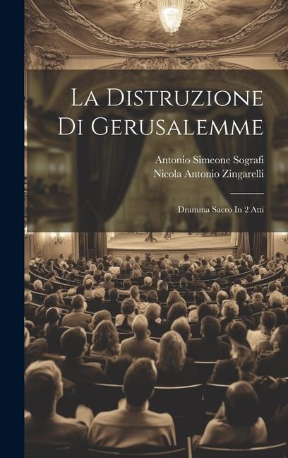 La Distruzione Di Gerusalemme: Dramma Sacro In 2 Atti - Nicola Antonio Zingarelli