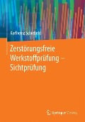 Zerstörungsfreie Werkstoffprüfung - Sichtprüfung - Karlheinz Schiebold