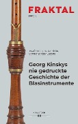 Georg Kinskys nie gedruckte Geschichte der Blasinstrumente - Josef Focht, Heike Fricke, Camilo Salazar Lozada