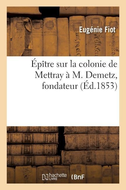 Épître Sur La Colonie de Mettray À M. Demetz, Fondateur - Eugénie Fiot