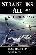 Straße ins All 23: Böse Macht im Weltraum - Wilfried A. Hary