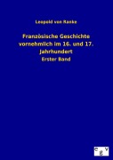 Cover-Bild zum Titel 'Französische Geschichte vornehmlich im 16. und 17. Jahrhundert' von 'Leopold von Ranke'