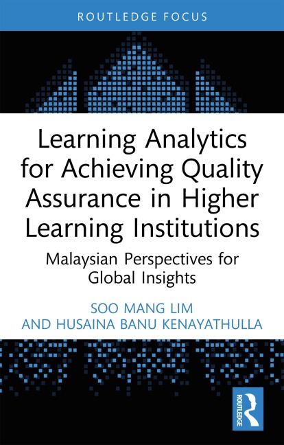 Learning Analytics for Achieving Quality Assurance in Higher Learning Institutions - Soo Mang Lim, Husaina Banu Kenayathulla