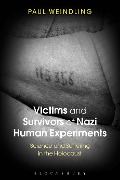Cover-Bild zum Titel 'Victims and Survivors of Nazi Human Experiments' von 'Paul Weindling'