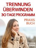 Cover-Bild zum Titel 'Trennung: TRENNUNG ÜBERWINDEN IN 30 TAGEN! Wie Sie nach einer Trennung wieder stark werden, zurück zu sich finden, sich von Schmerz und Abhängigkeit befreien, in Liebe loslassen und ein glückliches neues Leben beginnen!' von 'Cosima Sieger'