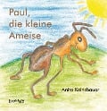 Paul, die kleine Ameise - Anita Kainzbauer