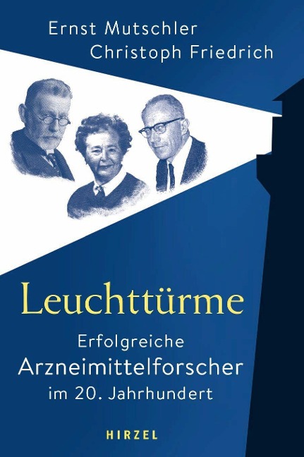 Leuchttürme - Erfolgreiche Arzneimittelforscher im 20. Jahrhundert - Christoph Friedrich, Ernst Mutschler
