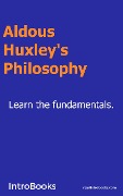 Cover-Bild zum Titel 'Aldoux Huxley's Philosophy' von 'IntroBooks Team'