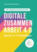 Digitale Zusammenarbeit 4.0 - die Gebrauchsanleitung! Band 2: Praktiken. - Wie Teams vernetztes, kollaboratives und asynchrones Arbeiten geregelt kriegen - Jöran Muuß-Merholz