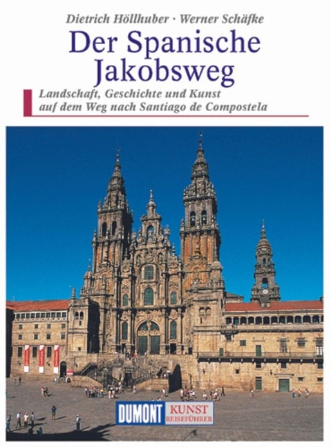 DuMont Kunst-Reiseführer Der Spanische Jakobsweg - Angelika Höllhuber, Werner Schäffke