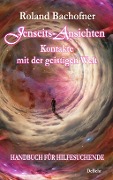 Cover-Bild zum Titel 'Jenseits - Ansichten - Kontakte mit der geistigen Welt' von 'Roland Bachofner'