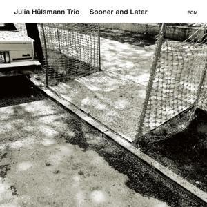 Sooner And Later - Julia Trio Hülsmann