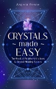 Crystals Made Easy: The Book of Positive Vibrations & Crystal Healing Secrets ((Energy Secrets)) - Angela Grace