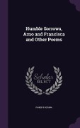 Cover-Bild zum Titel 'Humble Sorrows, Arno and Francisca and Other Poems' von 'Robert Dering'