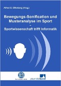 Bewegungs-Sonification und Musteranalyse im Sport - Sportwissenschaft trifft Informatik - 