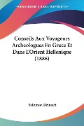 Conseils Aux Voyageurs Archeologues En Grece Et Dans L'Orient Hellenique (1886) - Salomon Reinach
