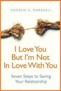 I Love You, But I'm Not In Love With You - Andrew G Marshall