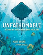 Cover-Bild zum Titel 'Unfathomable: 20 Wild (But True) Stories about the Ocean' von 'Mary Boone'