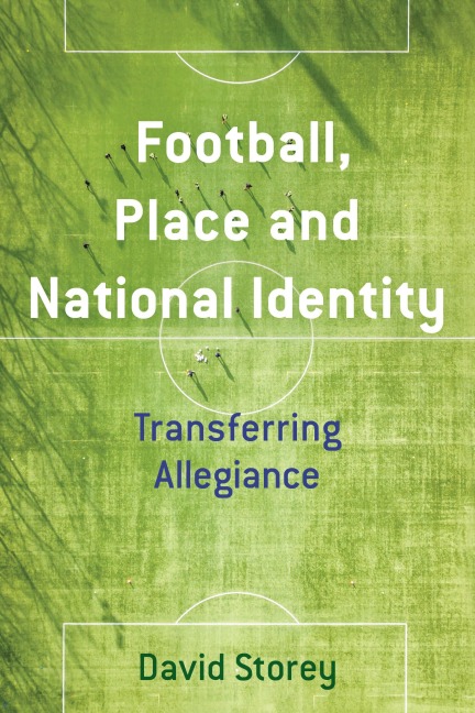 Football, Place and National Identity - David Storey