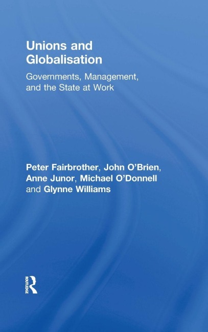 Unions and Globalisation - Peter Fairbrother, Anne Junor, John O'Brien