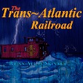 Cover-Bild zum Titel 'The Trans-Atlantic Railroad' von 'Brian Allan Skinner'
