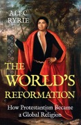 Cover-Bild zum Titel 'The World's Reformation' von 'Alec Ryrie'