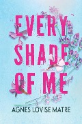 Cover-Bild zum Titel 'Every shade of me' von 'Agnes Lovise Matre'