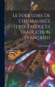 Cover-Bild zum Titel 'Le Folk Lore De L'he-Maurice (Texte Eréole Et Traduction Française)' von 'Charles Baissac'