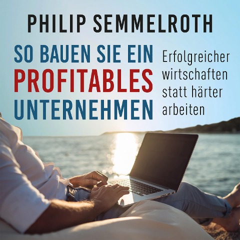 So bauen Sie ein profitables Unternehmen - Philip Semmelroth