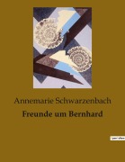 Cover-Bild zum Titel 'Freunde um Bernhard' von 'Annemarie Schwarzenbach'