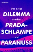 Cover-Bild zum Titel 'Das ewige Dilemma zwischen Pradaschlampe und Paranuss' von 'Olaf Trier'