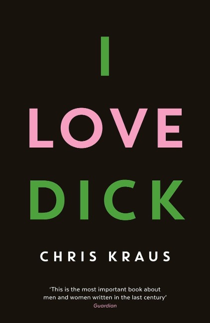 I Love Dick - Chris Kraus