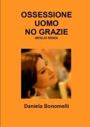 Cover-Bild zum Titel 'OSSESSIONE UOMO, NO GRAZIE, MEGLIO SENZA' von 'Daniela Bonomelli'