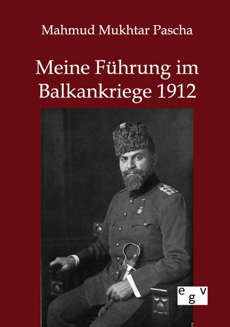 Meine Führung im Balkankriege 1912 - Mahmud Mukhtar Pascha