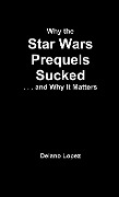 Why the Star Wars Prequels Sucked, and Why It Matters - Delano Lopez