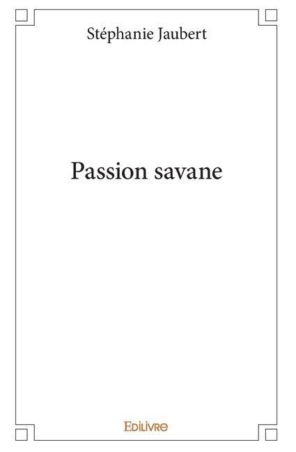 Passion savane - Stéphanie Jaubert