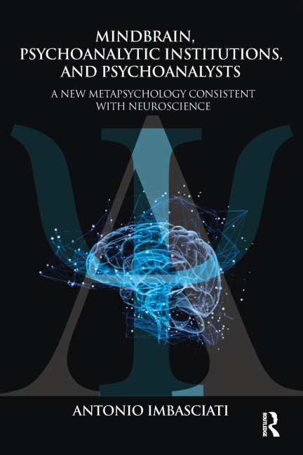 Mindbrain, Psychoanalytic Institutions, and Psychoanalysts - Antonio Imbasciati