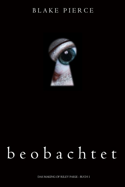 Beobachtet (Das Making of Riley Paige - Buch 1) - Blake Pierce