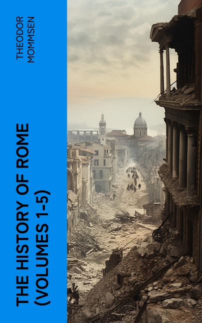 The History of Rome (Volumes 1-5) - Theodor Mommsen