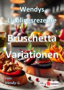 Cover-Bild zum Titel 'Wendys Lieblingsrezepte - Bruschetta Variationen' von 'Wendy G.'