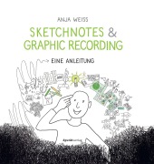 Cover-Bild zum Titel 'Sketchnotes & Graphic Recording' von 'Anja Weiss'