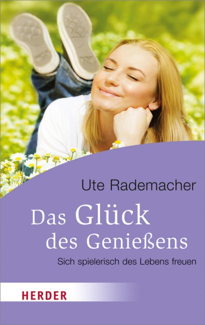 Das Glück des Genießens - Ute Rademacher